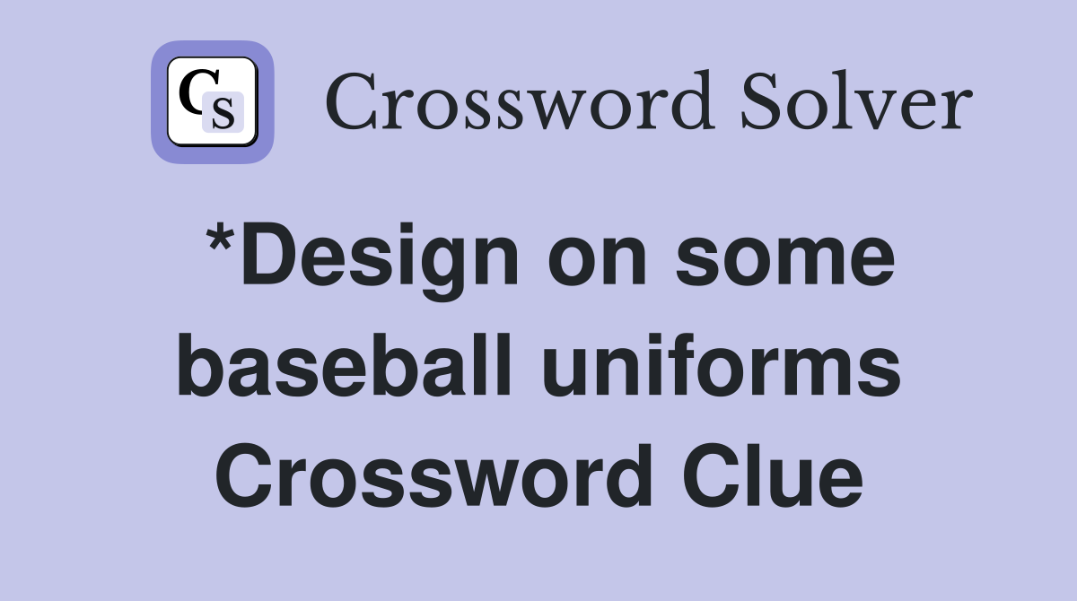 *Design on some baseball uniforms Crossword Clue