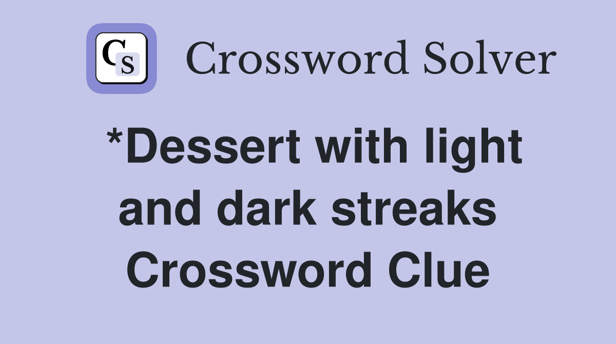 *Dessert with light and dark streaks Crossword Clue