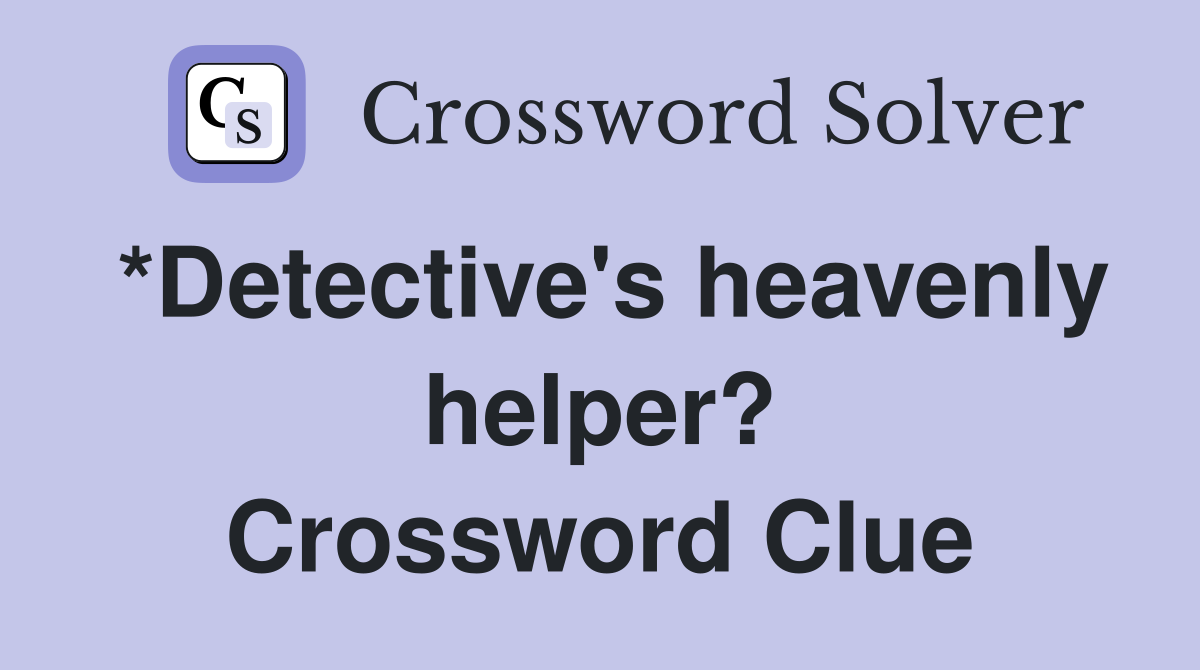 *Detective's heavenly helper? Crossword Clue