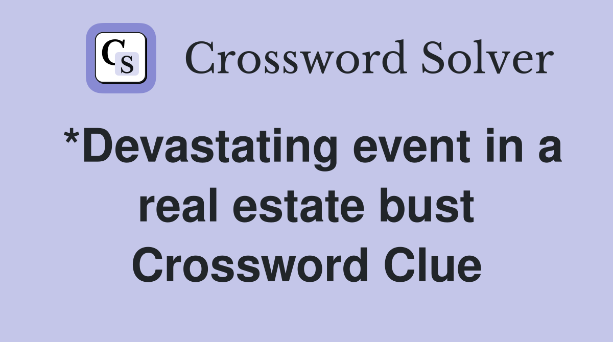 *Devastating event in a real estate bust Crossword Clue