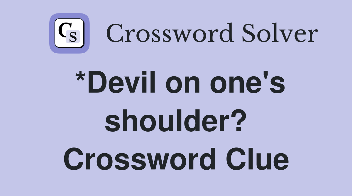 *Devil on one's shoulder? Crossword Clue