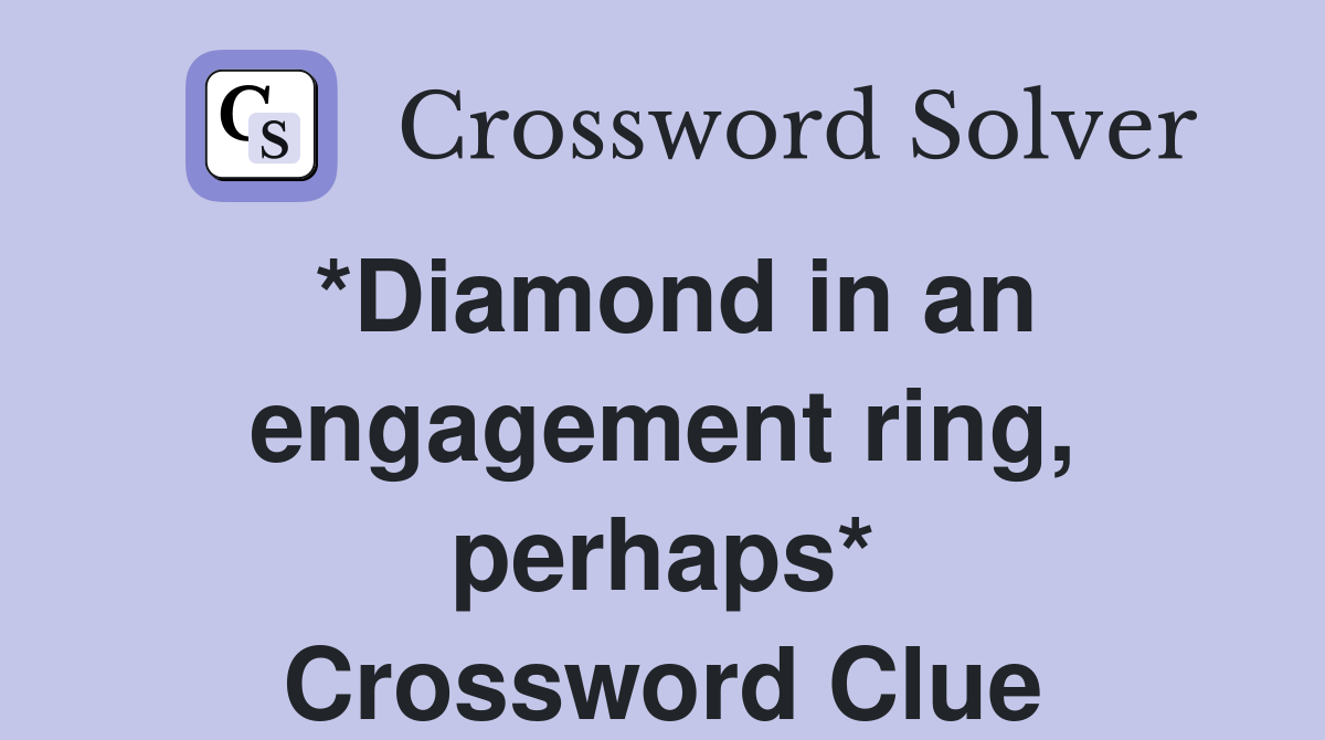 *Diamond in an engagement ring, perhaps* Crossword Clue