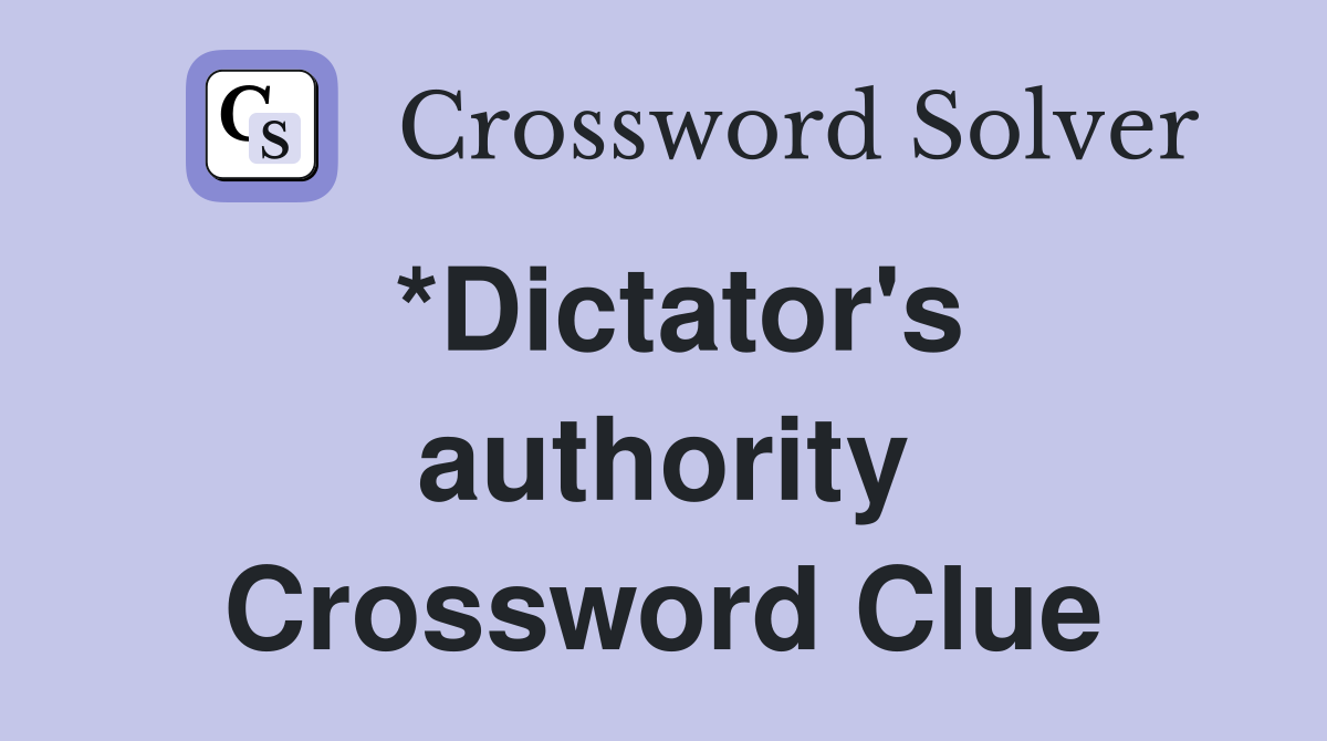 *Dictator's authority Crossword Clue