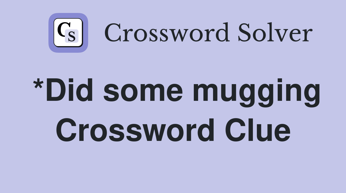 *Did some mugging Crossword Clue