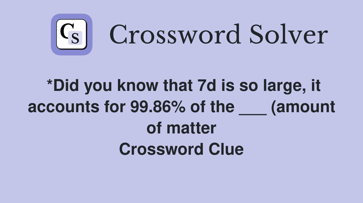 *Did you know that 7d is so large it accounts for 99 86% of the *Did you know that 7d is so large it accounts for 99 86% of the