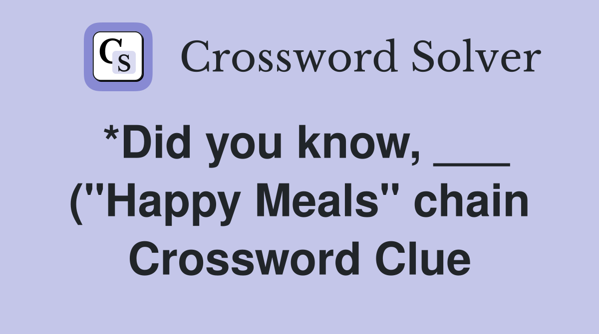 *Did you know ( quot Happy Meals quot chain) sells more than seventy 40a *Did you know ( quot Happy Meals quot chain) sells more than seventy 40a