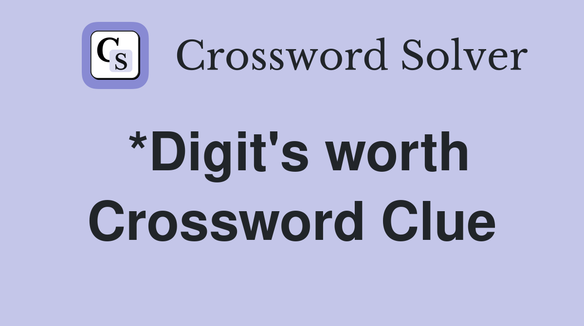 *Digit's worth Crossword Clue