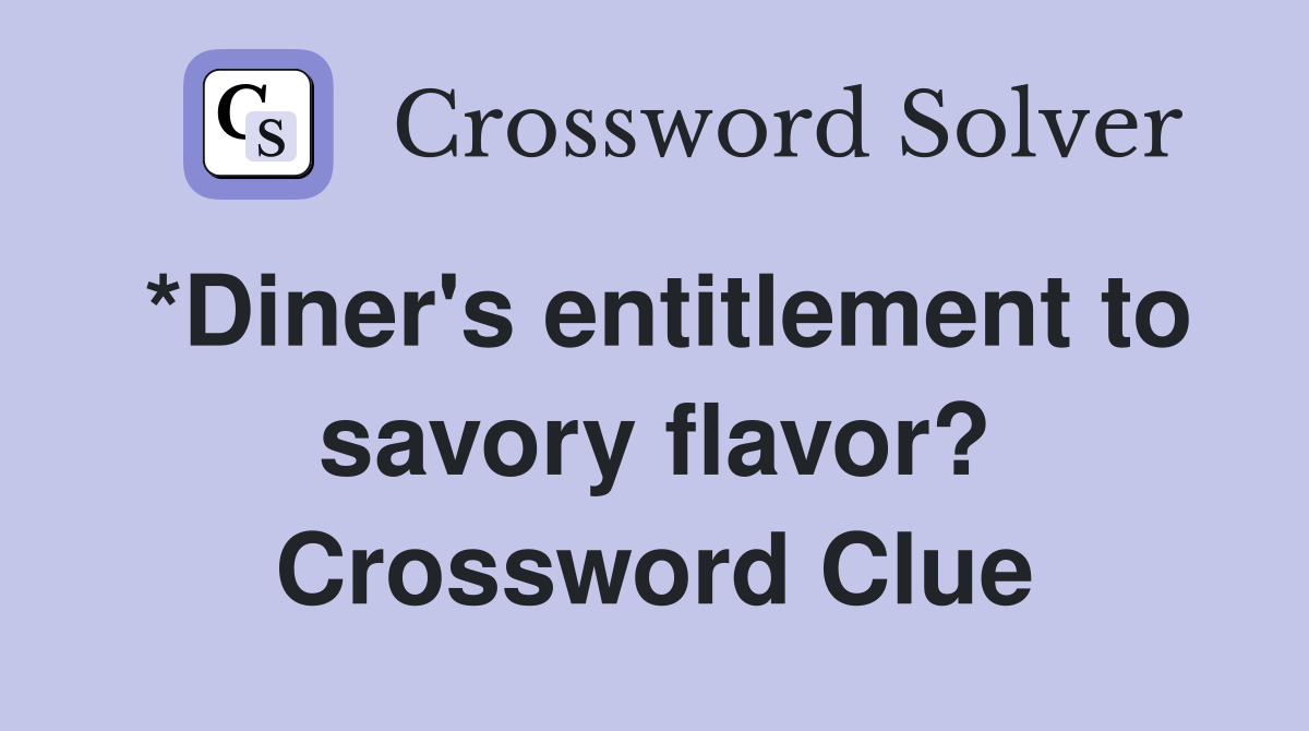*Diner #39 s entitlement to savory flavor? Crossword Clue Answers