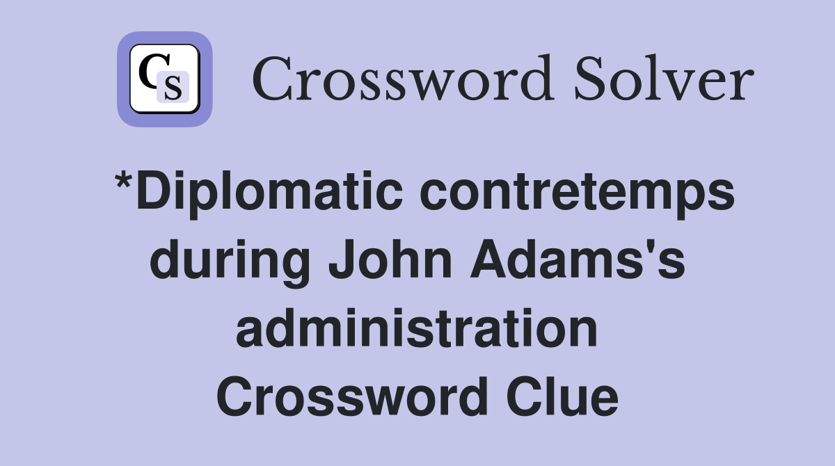 *Diplomatic contretemps during John Adams's administration Crossword Clue
