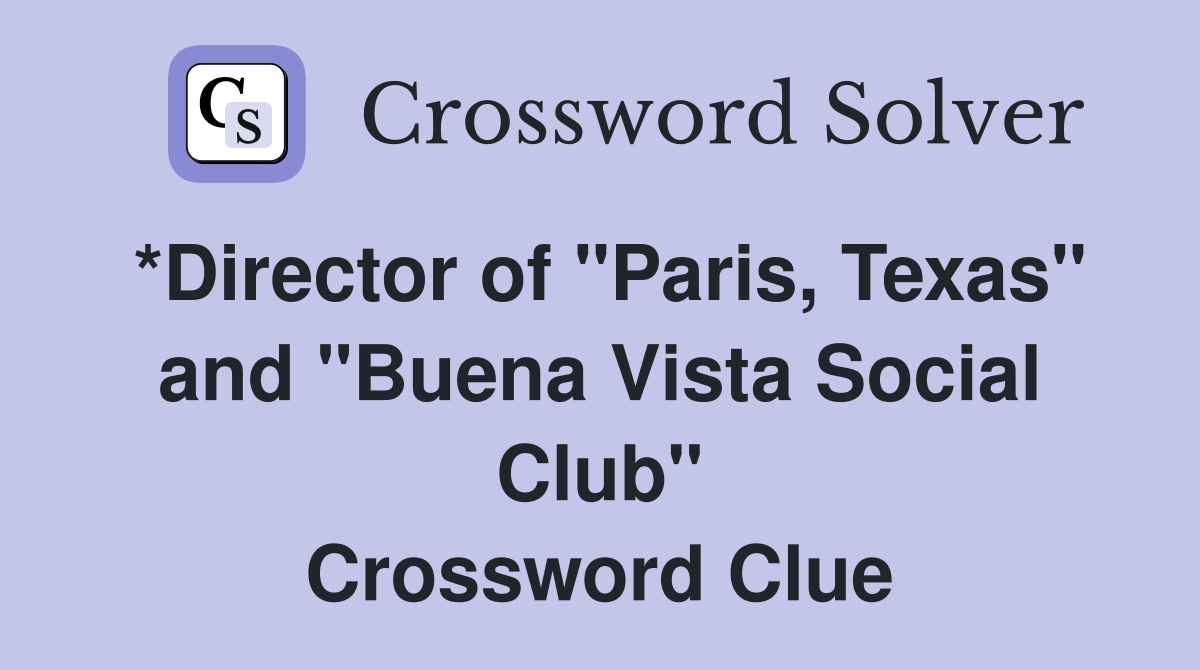 *Director of "Paris, Texas" and "Buena Vista Social Club" Crossword Clue