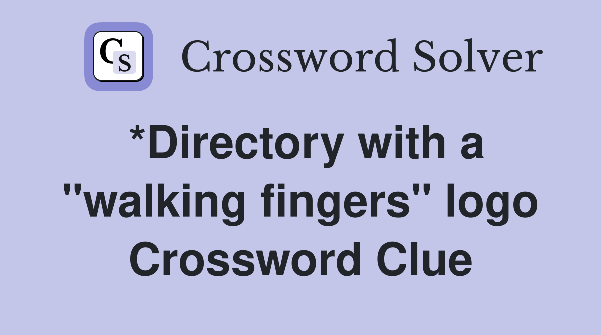*Directory with a "walking fingers" logo Crossword Clue