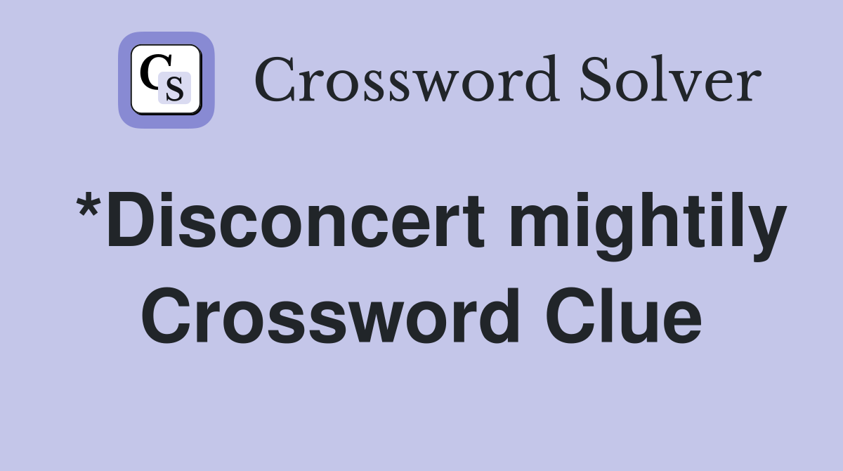 *Disconcert mightily Crossword Clue