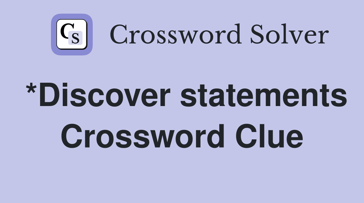 *Discover statements Crossword Clue