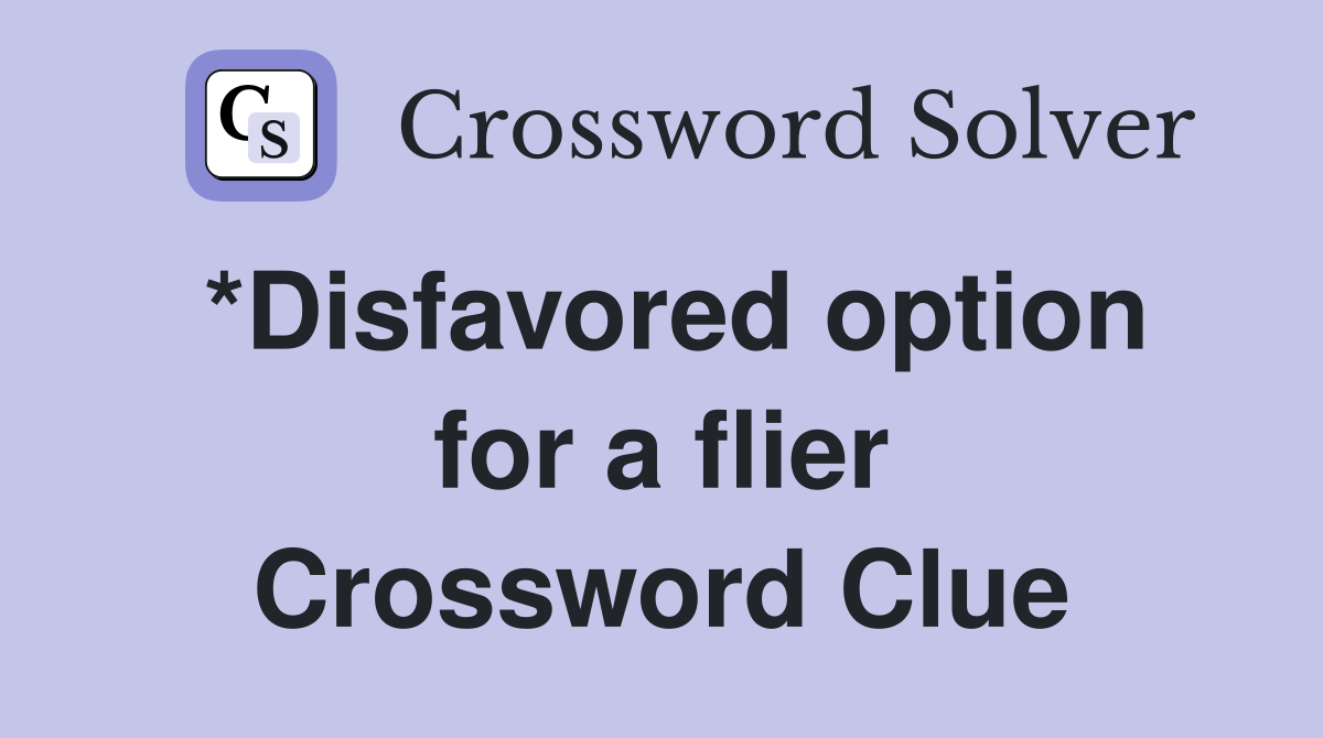*Disfavored option for a flier Crossword Clue