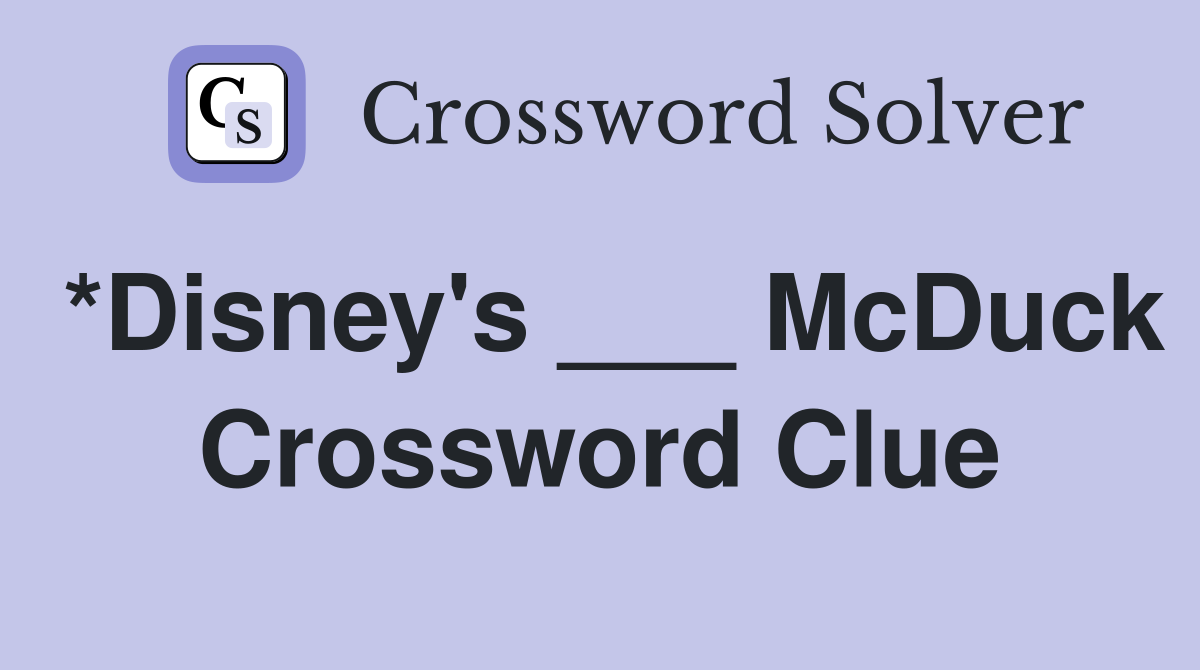*Disney's ___ McDuck Crossword Clue