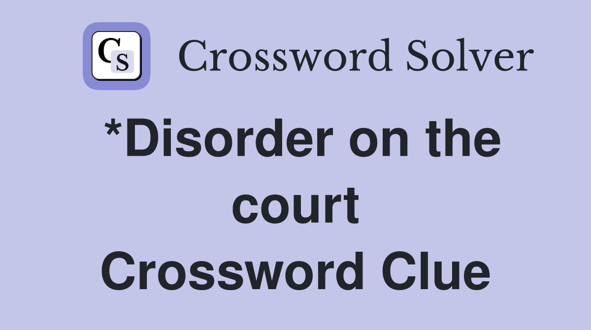 *Disorder on the court Crossword Clue