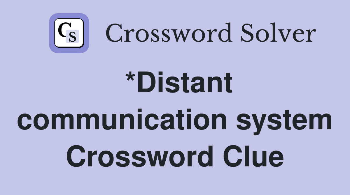*Distant communication system Crossword Clue