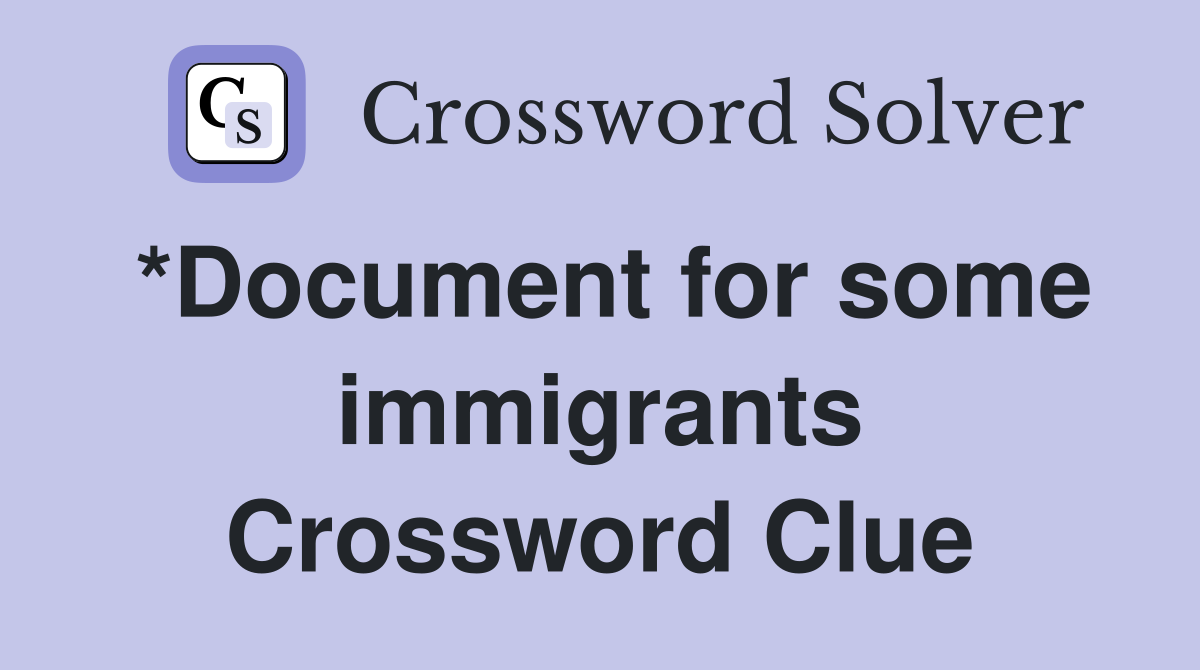 *Document for some immigrants Crossword Clue