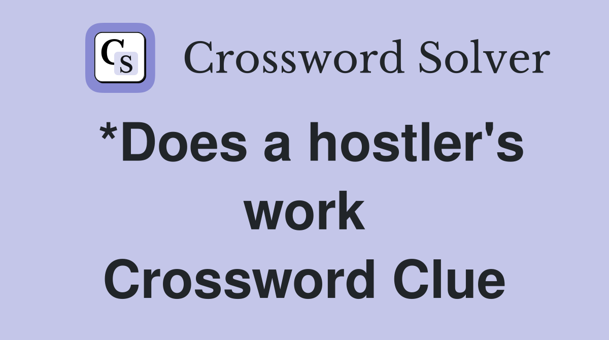 *Does a hostler's work Crossword Clue