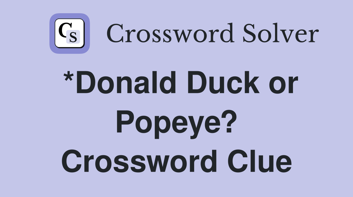 *Donald Duck or Popeye? Crossword Clue