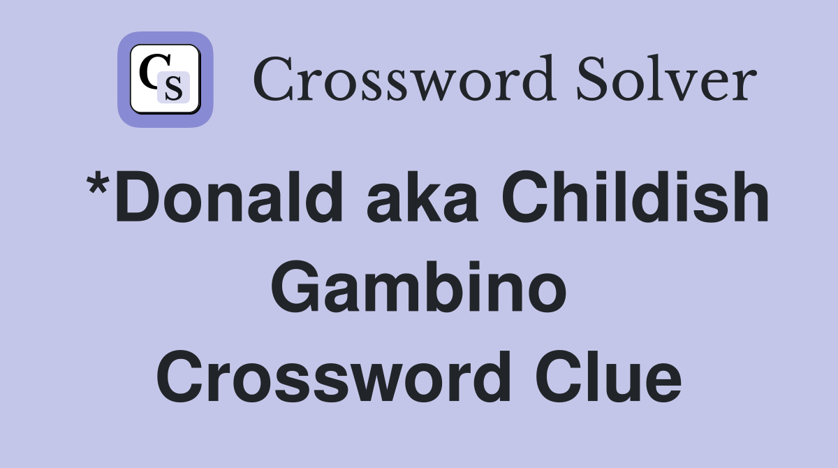 *Donald aka Childish Gambino Crossword Clue