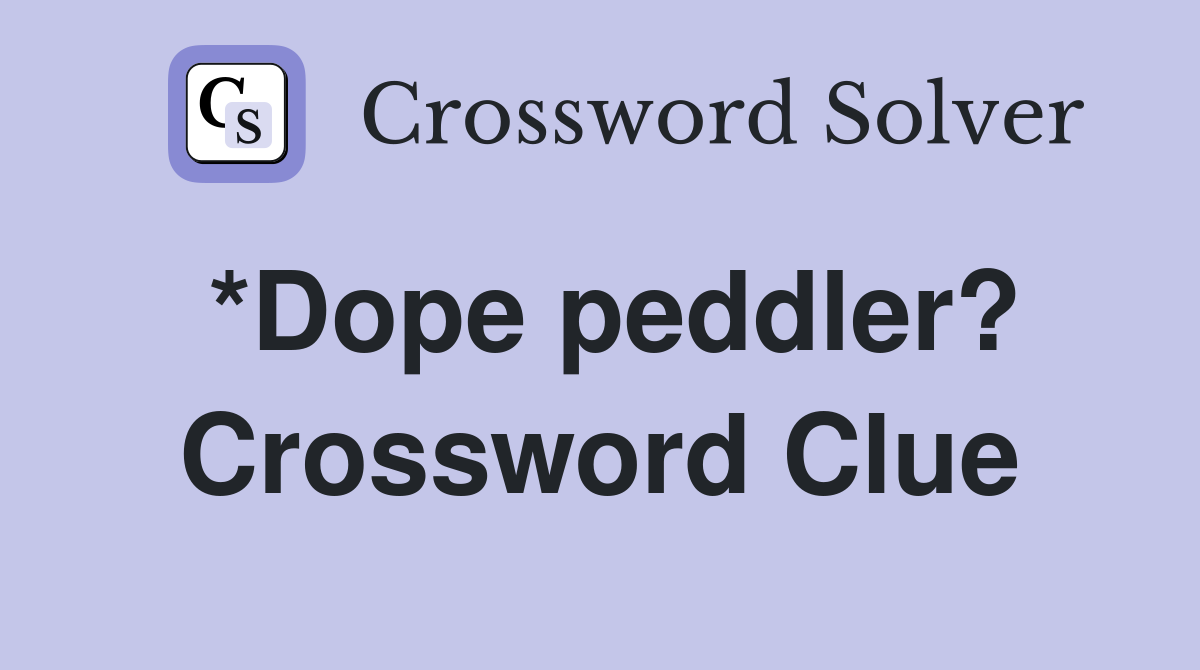 *Dope peddler? Crossword Clue