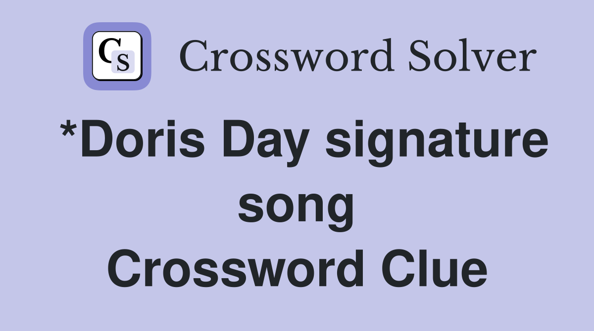 *Doris Day signature song Crossword Clue