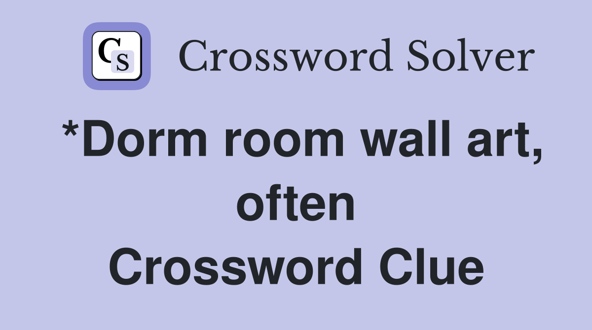 *Dorm room wall art, often Crossword Clue