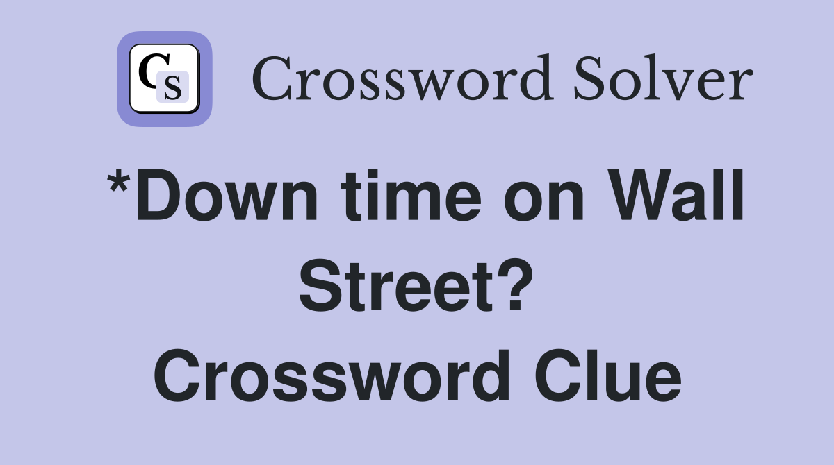 *Down time on Wall Street? Crossword Clue