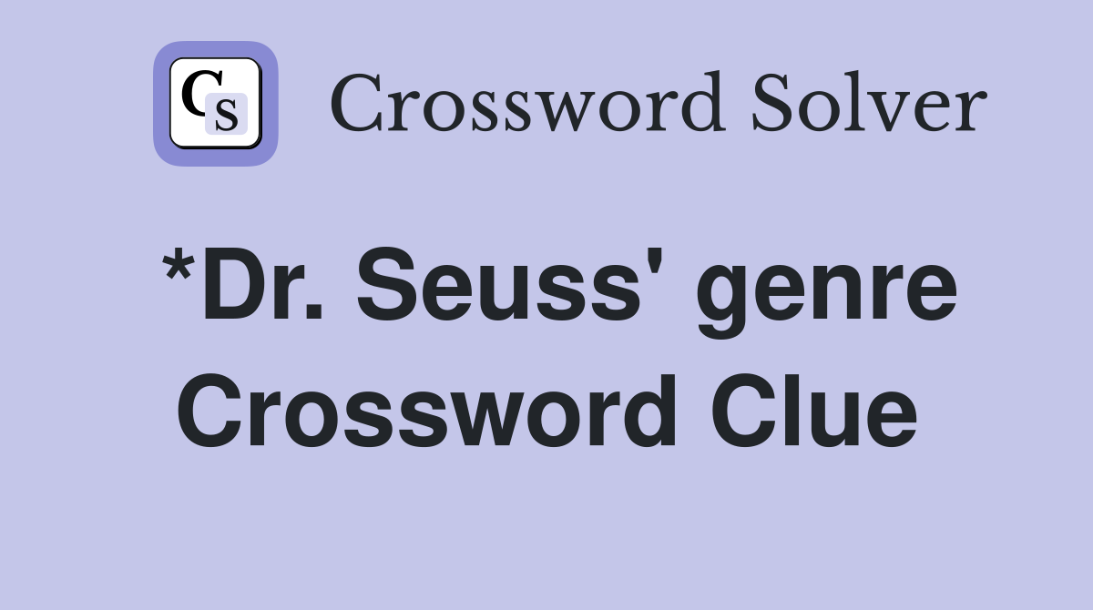 *Dr. Seuss' genre Crossword Clue