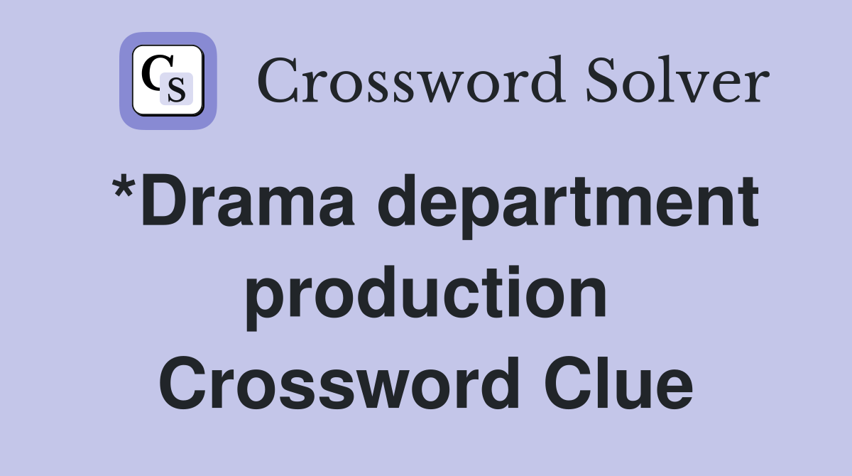 *Drama department production Crossword Clue