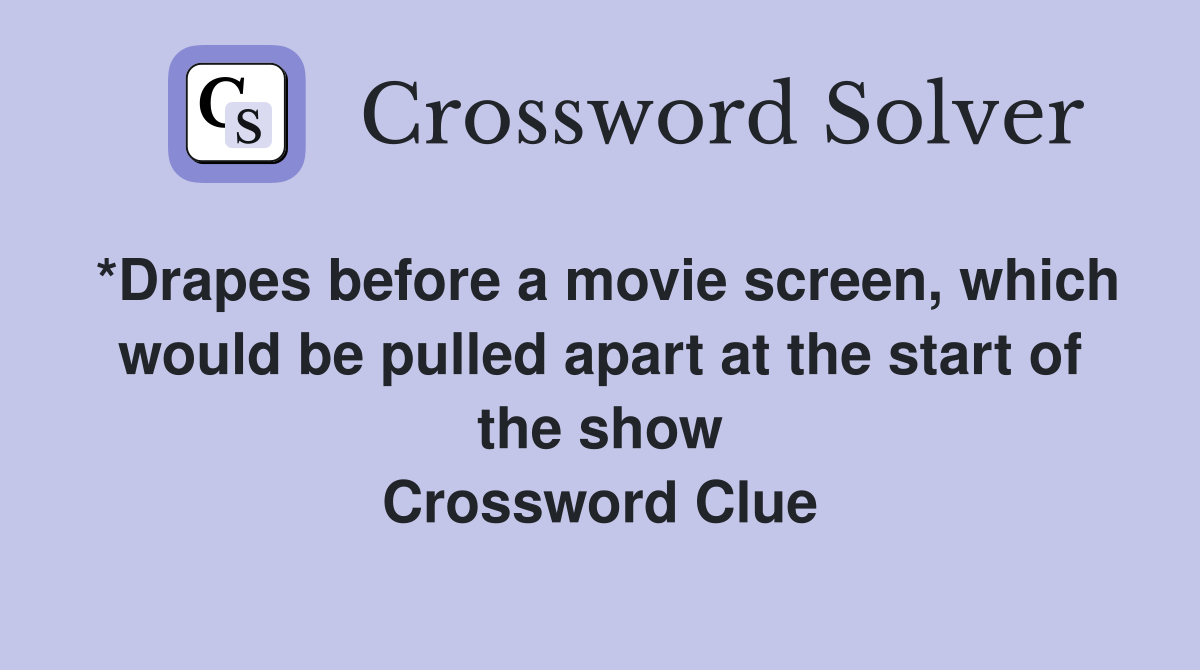 *Drapes before a movie screen, which would be pulled apart at the start of the show Crossword Clue