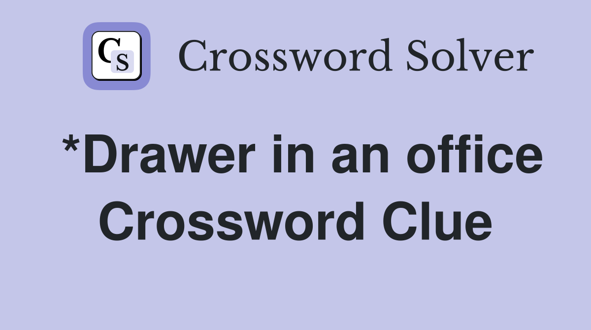 *Drawer in an office Crossword Clue