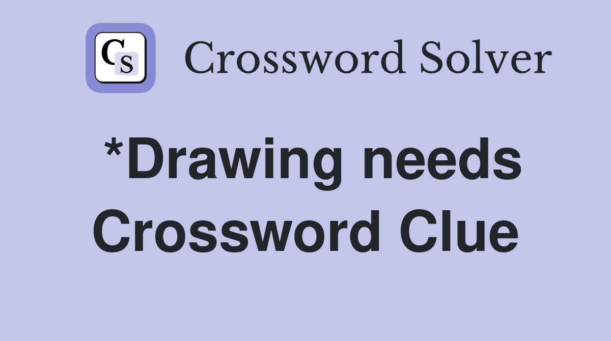 *Drawing needs Crossword Clue