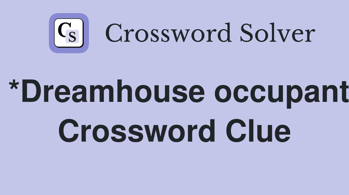 *Dreamhouse occupant Crossword Clue