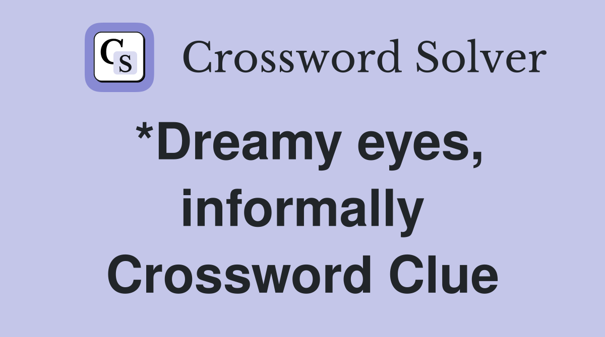 *Dreamy eyes, informally Crossword Clue