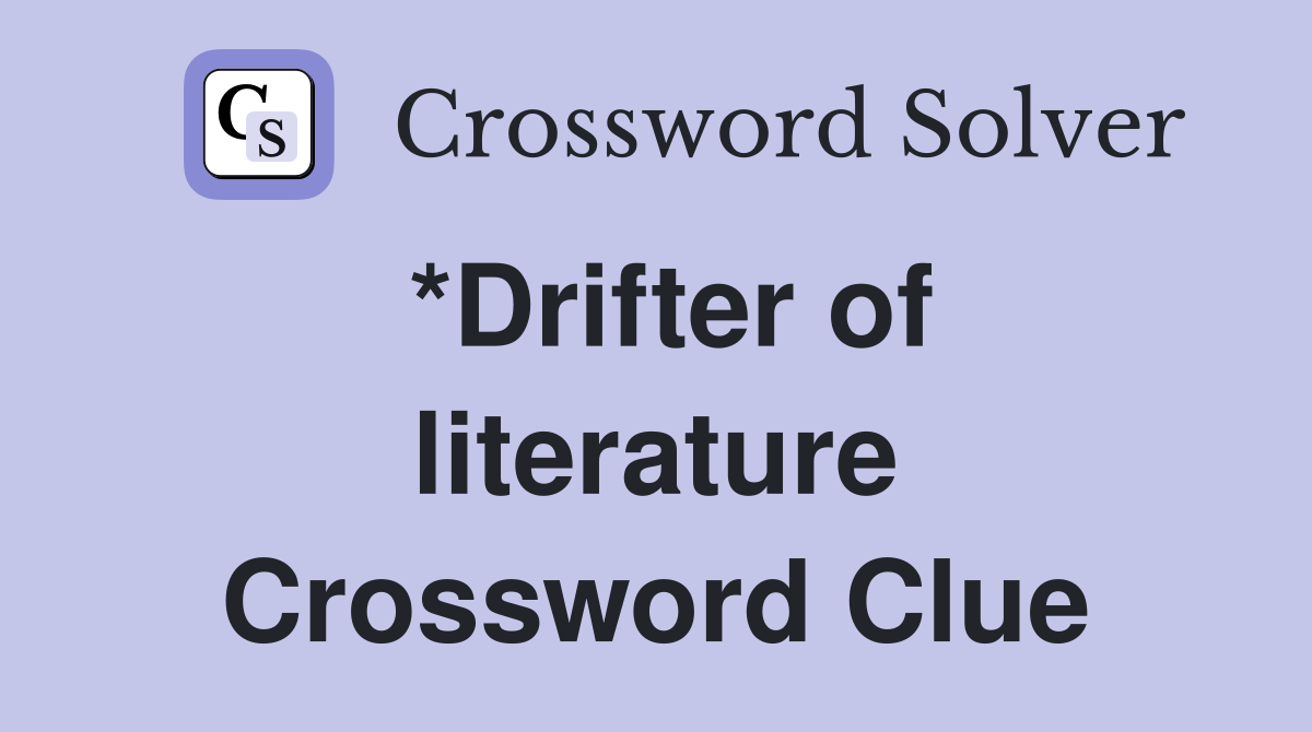 *Drifter of literature Crossword Clue