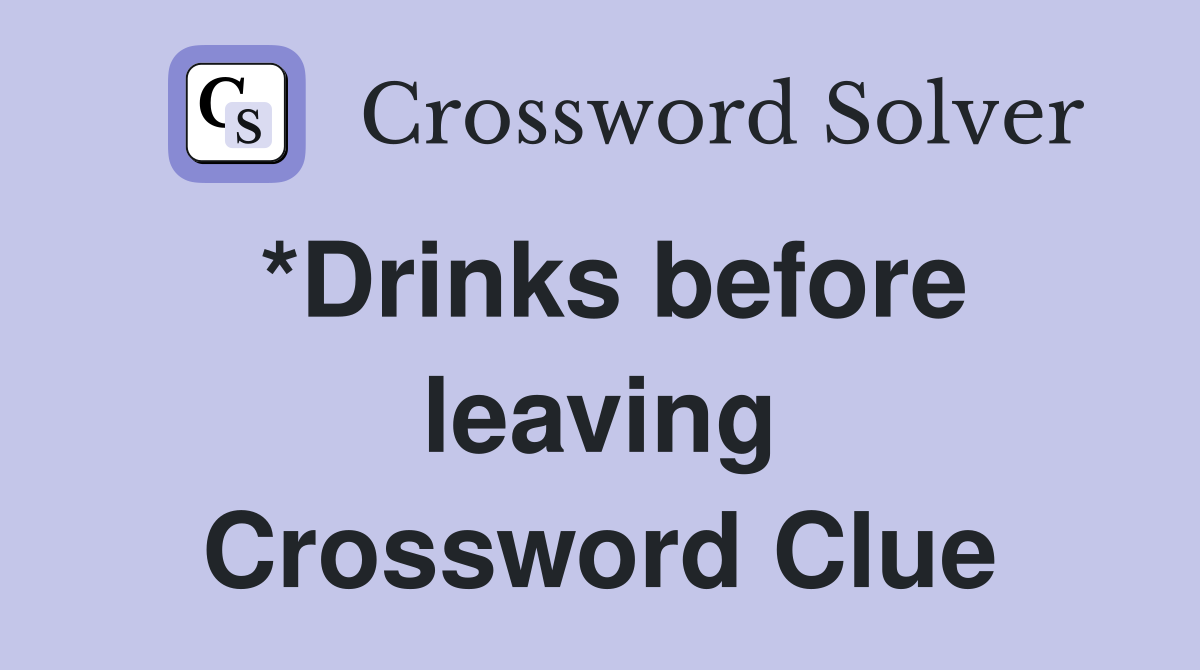 *Drinks before leaving Crossword Clue