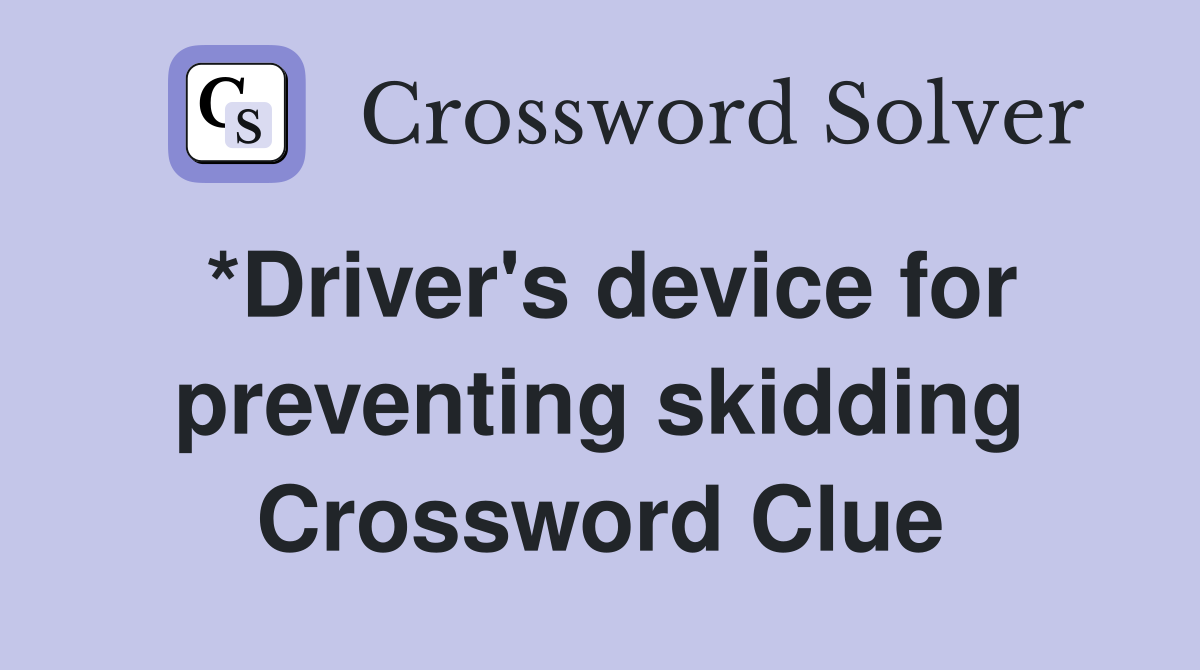 *Driver's device for preventing skidding Crossword Clue