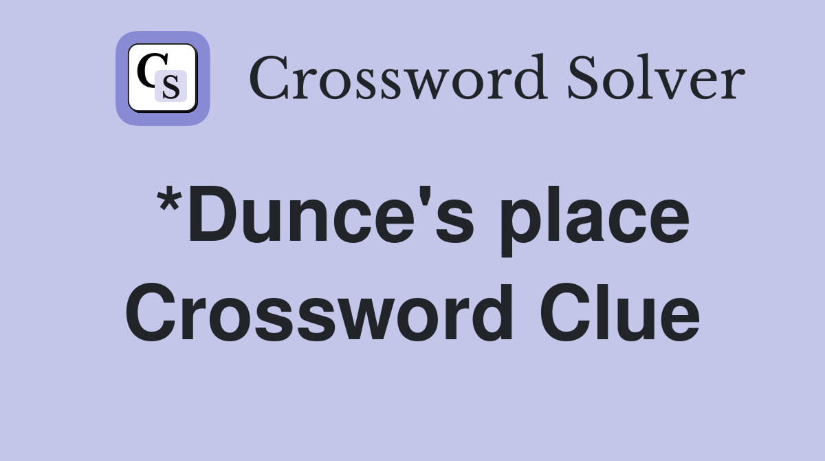 *Dunce's place Crossword Clue