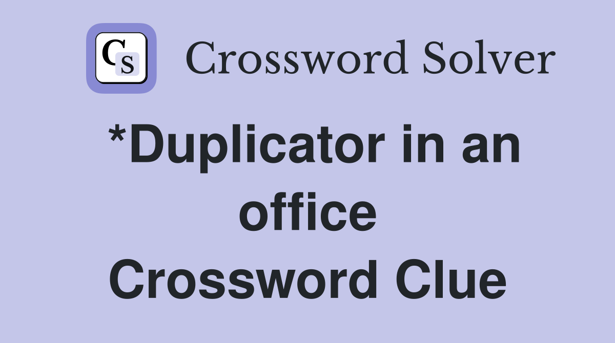 *Duplicator in an office Crossword Clue