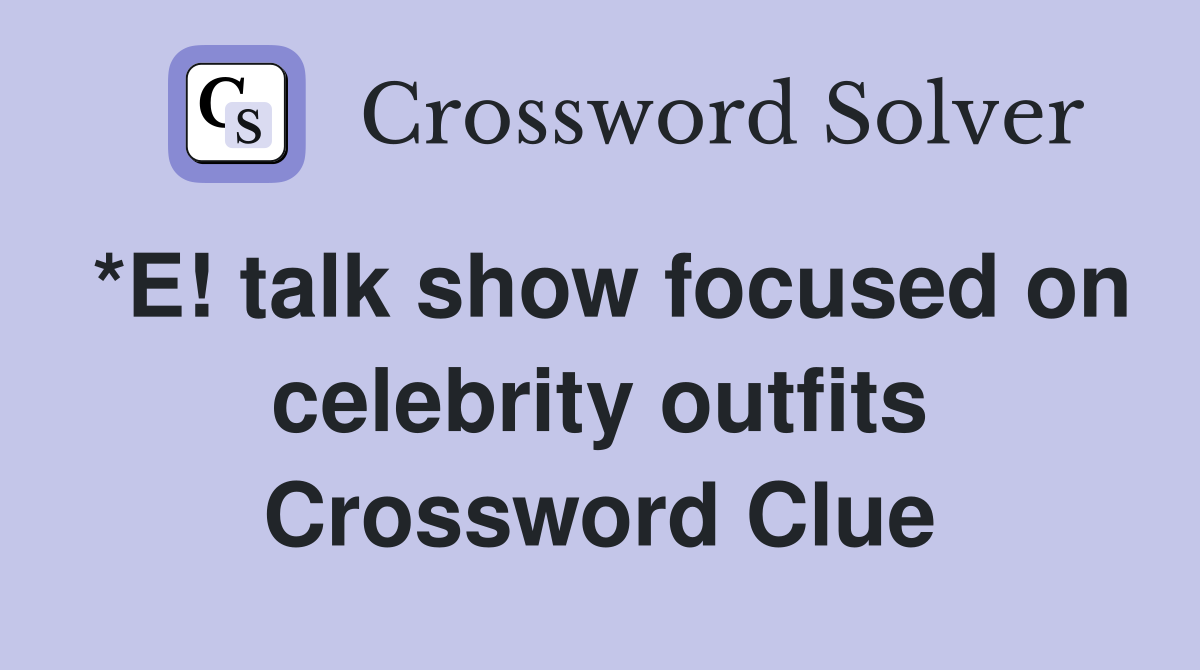 *E! talk show focused on celebrity outfits Crossword Clue
