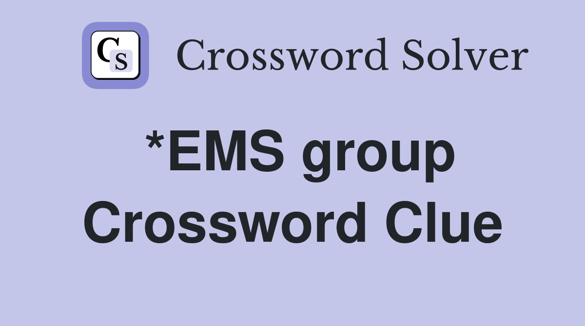 *EMS group Crossword Clue