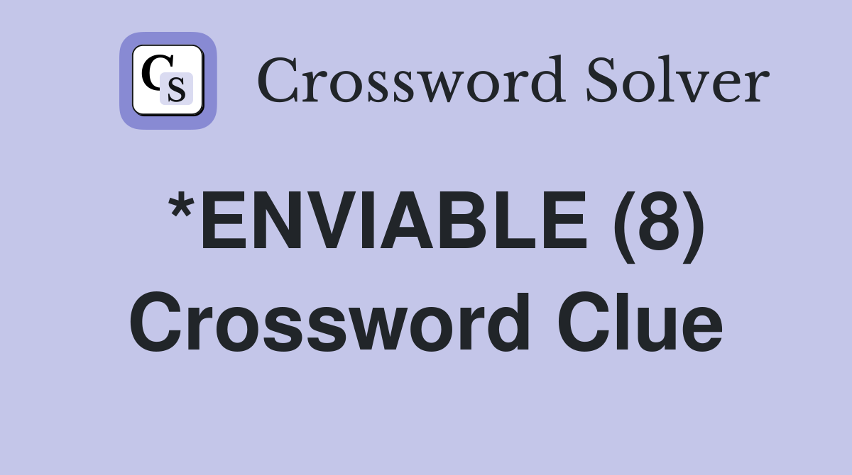 *ENVIABLE (8) Crossword Clue