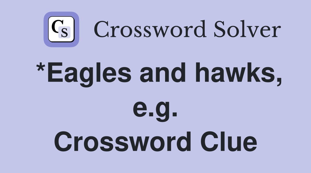 *Eagles and hawks, e.g. Crossword Clue