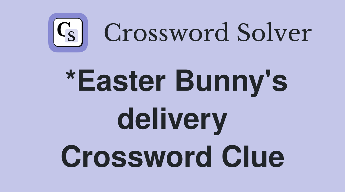 *Easter Bunny's delivery Crossword Clue