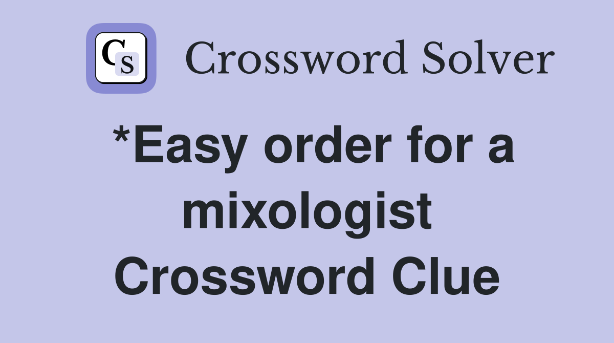 *Easy order for a mixologist Crossword Clue