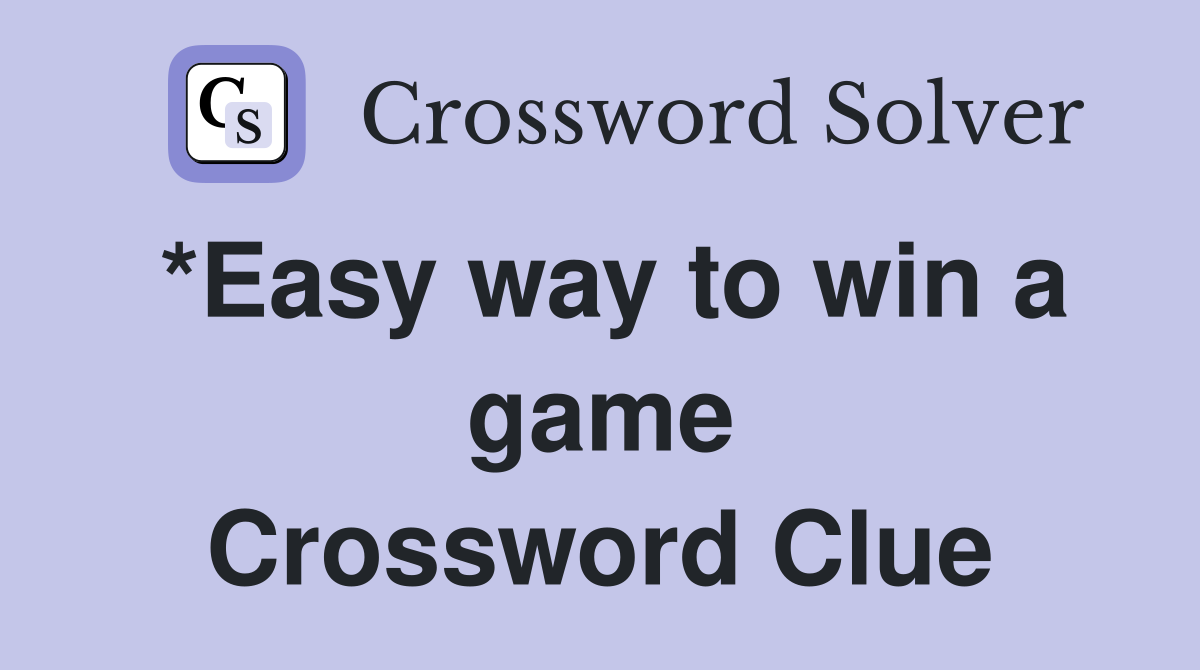 *Easy way to win a game Crossword Clue