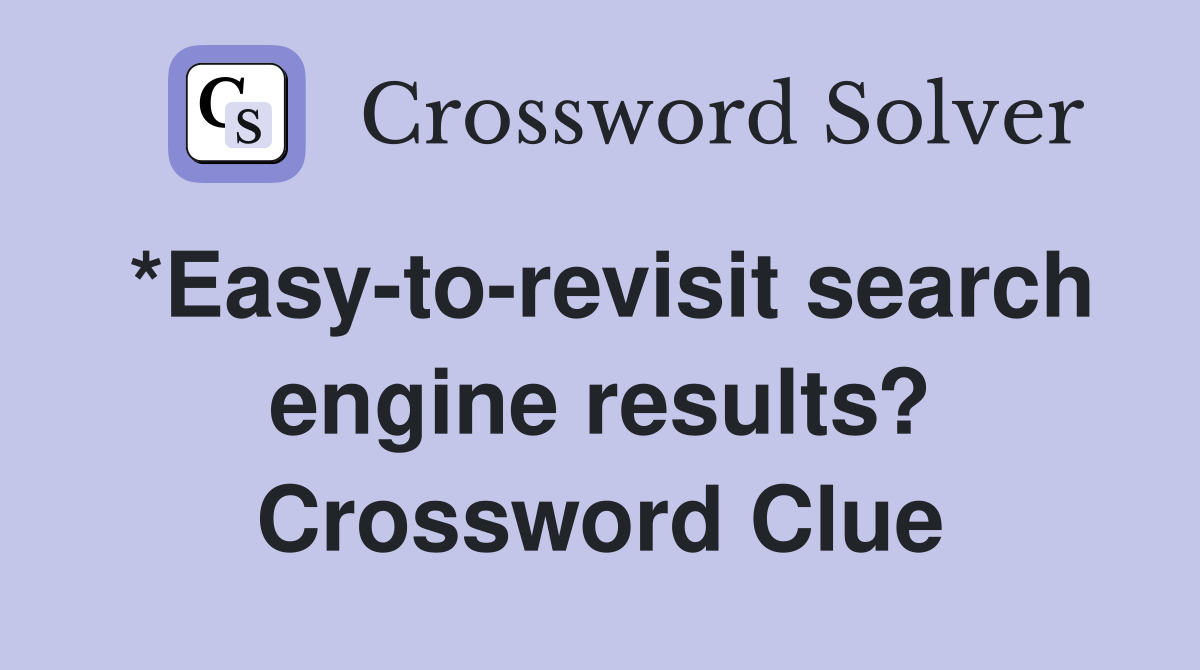*Easy-to-revisit search engine results? Crossword Clue