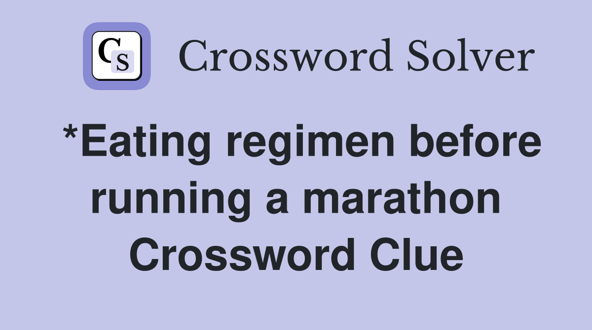 *Eating regimen before running a marathon Crossword Clue